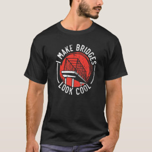 I Make Bridges Look Cool Civil Engineer Engineerin T-Shirt