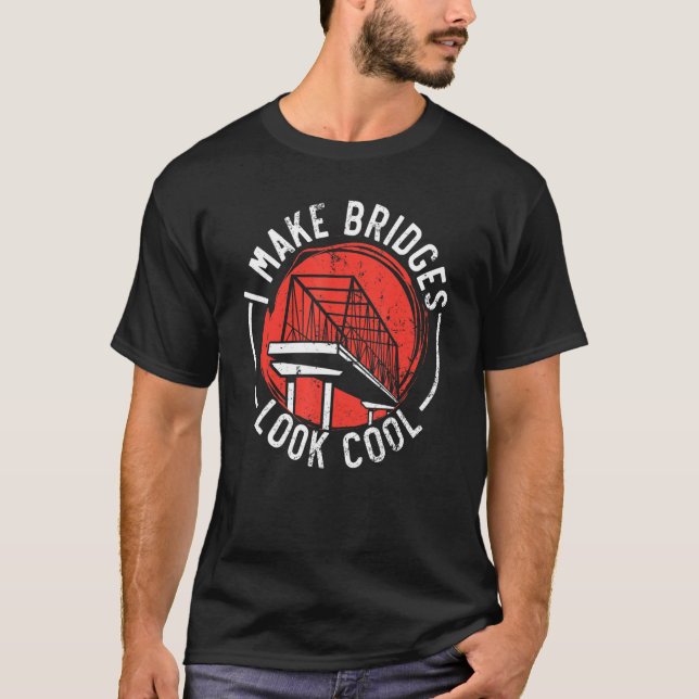 I Make Bridges Look Cool Civil Engineer Engineerin T-Shirt (Front)