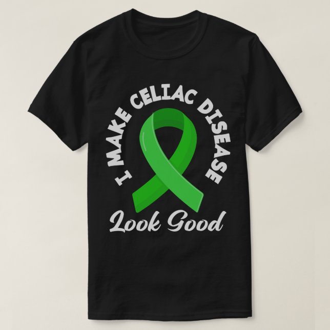 I Make Celiac Disease Look Good Funny Celiac Disea T-Shirt (Design Front)