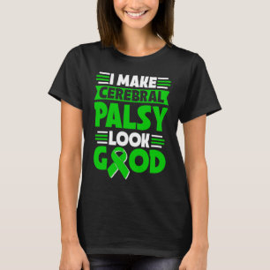 I Make Cerebral Palsy Look Good Cerebral Palsy War T-Shirt