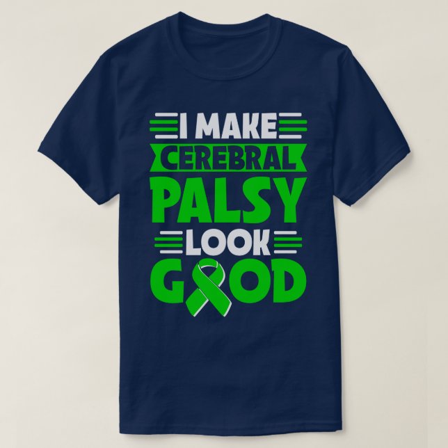 I Make Cerebral Palsy Look Good Cerebral Palsy War T-Shirt (Design Front)