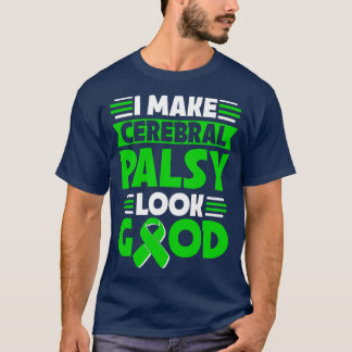 I Make Cerebral Palsy Look Good Cerebral Palsy War T-Shirt