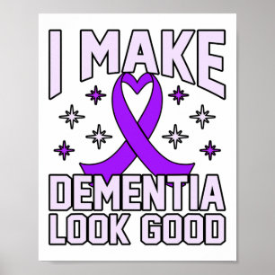 I Make Dementia Look Good Heimerheimer's Awareness Poster