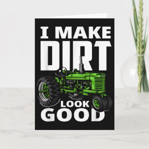 I Make Dirt Look Good - Tractor Driver Card