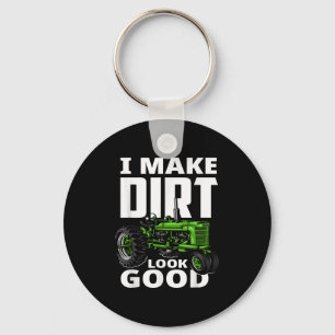 I Make Dirt Look Good - Tractor Driver  Keychain