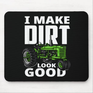 I Make Dirt Look Good - Tractor Driver  Mouse Pad