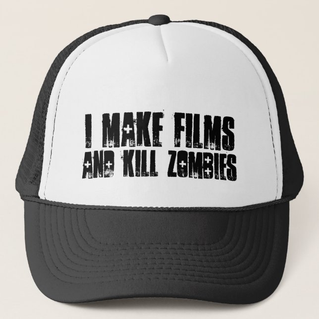 "I make films, and kill zombies" hat (Front)