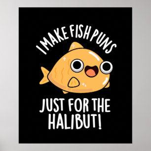 I Make Fish Puns Just For The Halibut Dark BG Poster