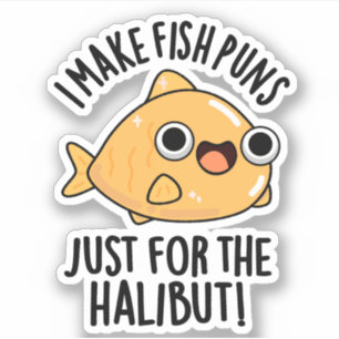 I Make Fish Puns Just For The Halibut Funny Pun