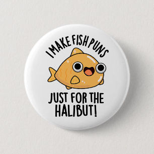 I Make Fish Puns Just For The Halibut Funny Pun  2 Inch Round Button