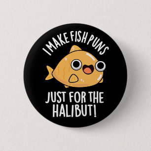 I Make Fish Puns Just For The Halibut Funny Pun  2 Inch Round Button