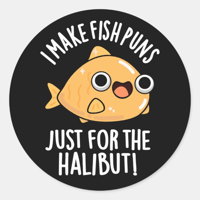 I Make Fish Puns Just For The Halibut Funny Pun  Classic Round Sticker (Front)