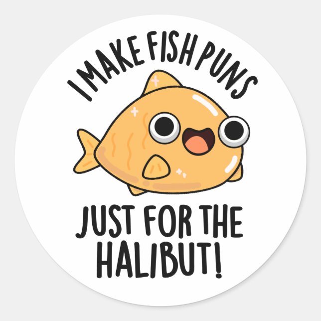 I Make Fish Puns Just For The Halibut Funny Pun  Classic Round Sticker (Front)
