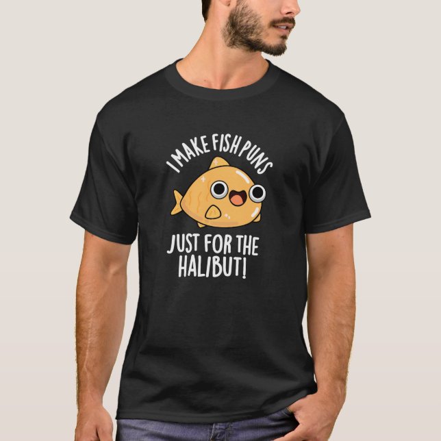 I Make Fish Puns Just For The Halibut Funny Pun  T-Shirt (Front)