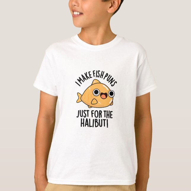 I Make Fish Puns Just For The Halibut Funny Pun  T-Shirt (Front)