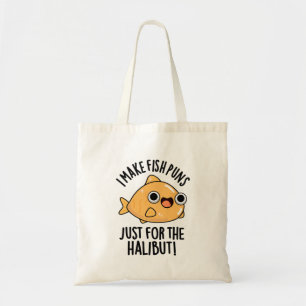 I Make Fish Puns Just For The Halibut Funny Pun Tote Bag