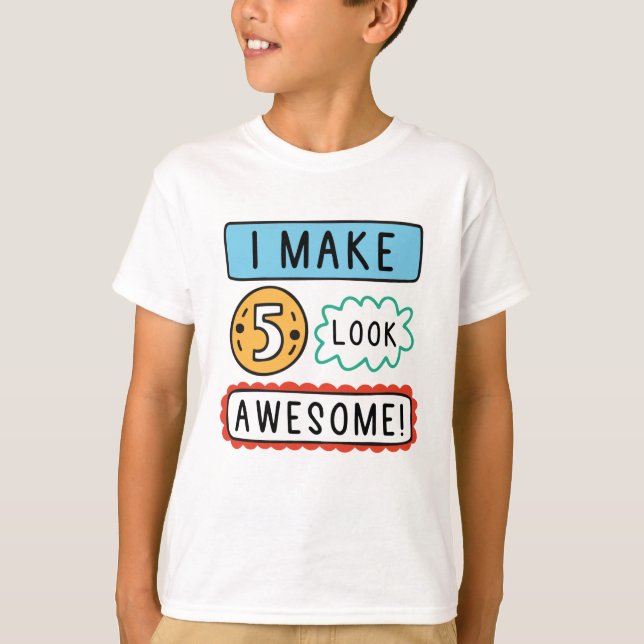 I Make Five Look Awesome T-Shirt (Front)