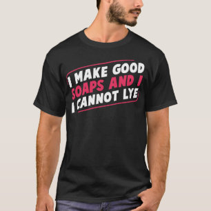 I Make Good Soap Funny Soap Maker Soap Making T-Shirt