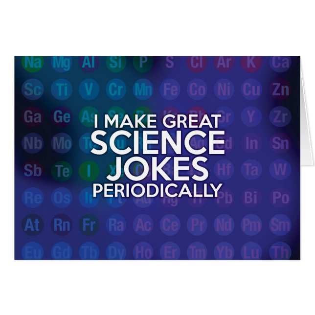 I MAKE GREAT SCIENCE JOKES PERIODICALLY (Front Horizontal)