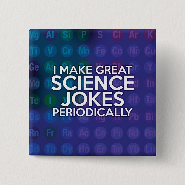 I MAKE GREAT SCIENCE JOKES PERIODICALLY 2 INCH SQUARE BUTTON (Front)