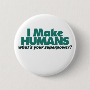 I make Humans (pregnancy humour) 2 Inch Round Button