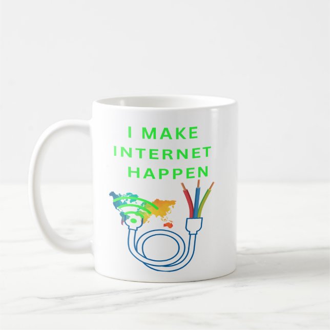 I make internet happen - Mug for fibre techs (Left)