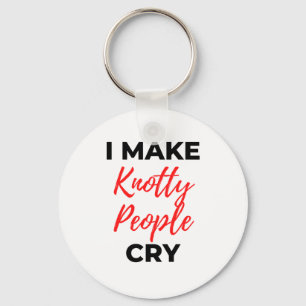 I Make Knotty People Cry 2 Keychain