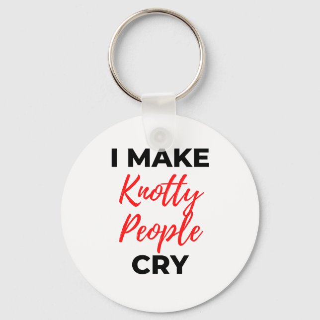I Make Knotty People Cry 2 Keychain (Front)