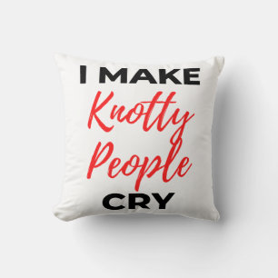 I Make Knotty People Cry 2 Throw Pillow