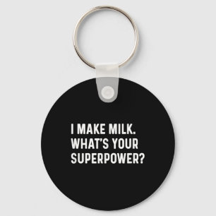 I Make Milk Whats Your Superpower - New Mom Parent Keychain