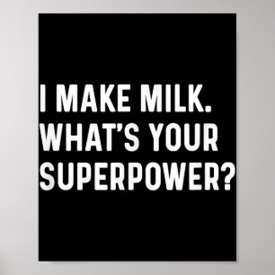 I Make Milk Whats Your Superpower - New Mom Parent Poster
