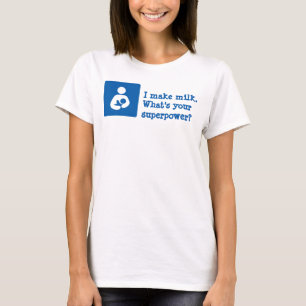 I make milk. What's your superpower? T-Shirt