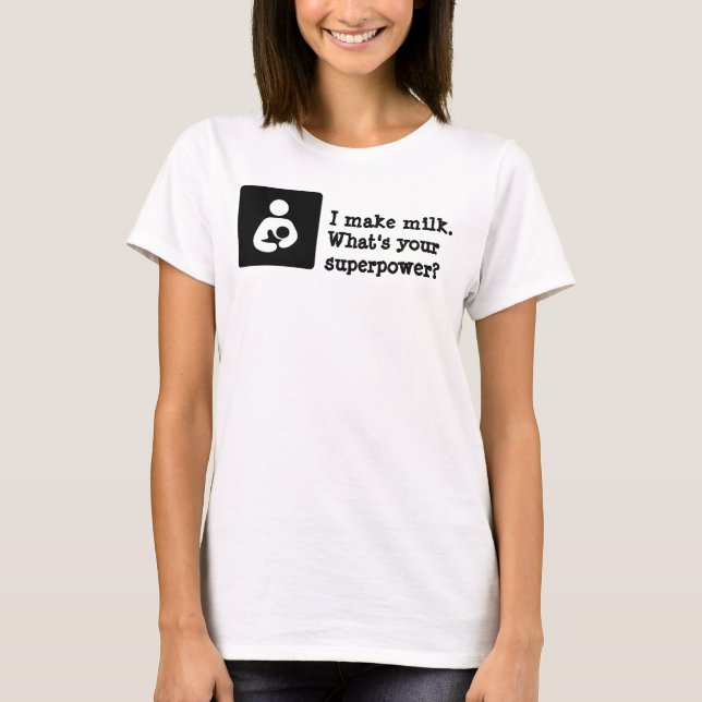 I make milk. What's your superpower? T-Shirt (Front)