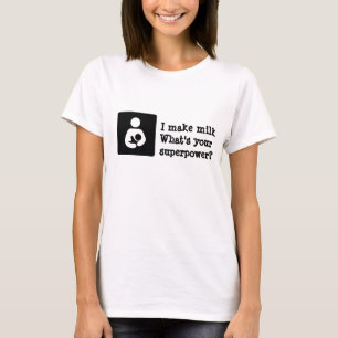 I make milk. What's your superpower? T-Shirt