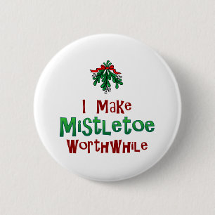 I Make Mistletoe Worthwhile 2 Inch Round Button