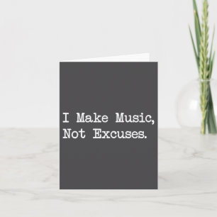 I Make Music, Not Excuses Funny Quotes Card