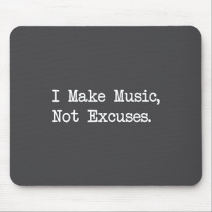 I Make Music, Not Excuses Funny Quotes  Mouse Pad