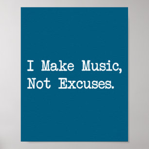 I Make Music, Not Excuses Funny Quotes  Poster