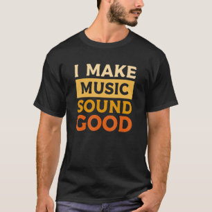 I Make Music Sound Good Beat Music Producer Dj 1 T-Shirt