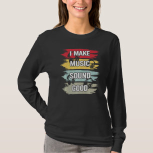 I Make Music Sound Good Music Producer Dj Audio En T-Shirt