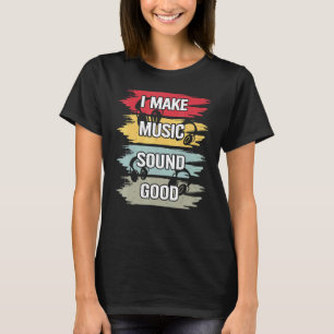 I Make Music Sound Good Music Producer Dj Audio En T-Shirt