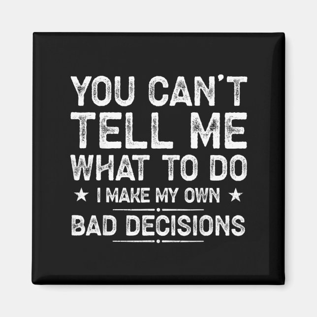 I Make My Own Bad Decisions Funny Sarcastic Quote Magnet (Front)