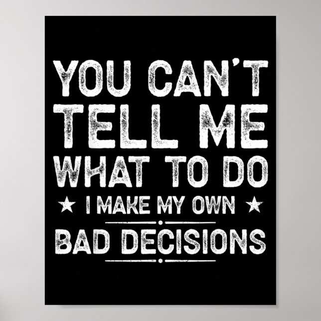 I Make My Own Bad Decisions Funny Sarcastic Quote Poster (Front)