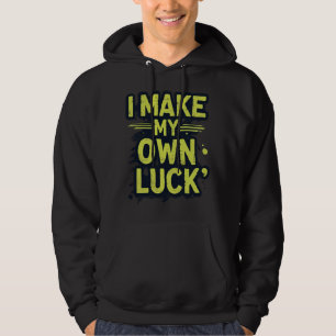 I Make My Own Luck Motivational Grunge Typography Hoodie