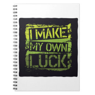 I Make My Own Luck Nootbook Notebook