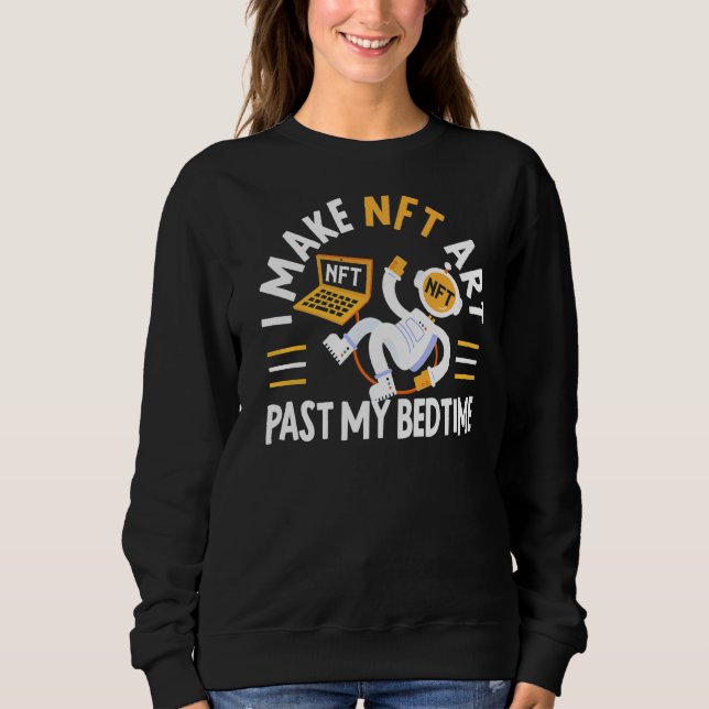 I Make Nftpast My Bedtime Non Fungible Token Crypt Sweatshirt (Front)