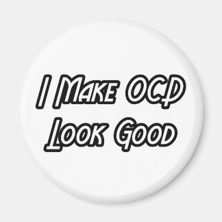 I Make OCD Look Good Magnet