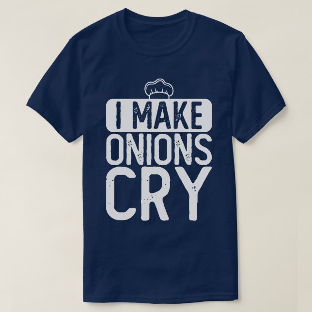 I Make Onions Cry Chef  T-Shirt (Design Front)