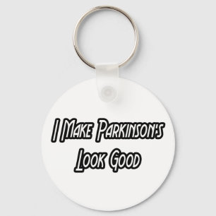 I Make Parkinson's Look Good Keychain
