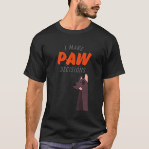 I Make Paw Decisions Dog 7 T-Shirt